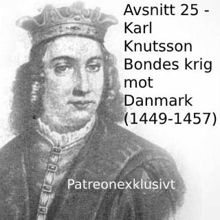 25. Karl Knutsson Bondes krig mot Danmark (1449-1457). Patreonexklusivt