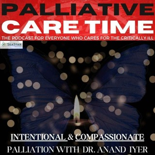 38. Palliative Care in Critical Illness: Intentional & Compassionate Palliation with Dr. Anand Iyer