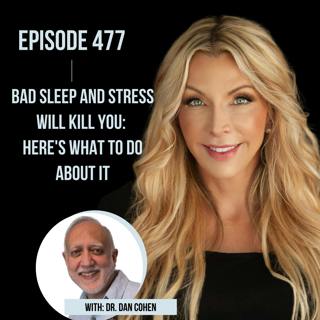 477. Bad Sleep and Stress will Kill You: Here's What to Do About It with Sleep Expert Dr. Dan Cohen