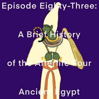 83: A Brief History of the Afterlife Four Ancient Egypt