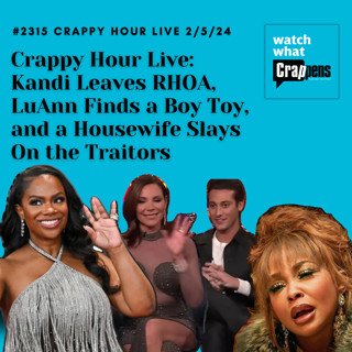 Crappy Hour Live: Kandi Leaves RHOA, LuAnn Finds a Boy Toy, and a Housewife Slays On the Traitors