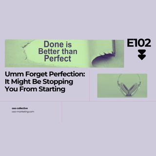 E102 Umm Forget Perfection