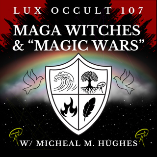 107. MAGA Witches & “Magic Wars” w / Micheal M. Hughes