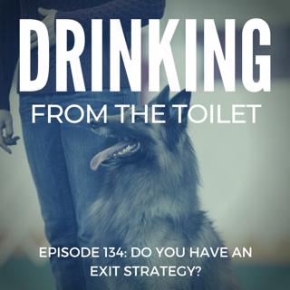 #134: Do You Have an Exit Strategy?