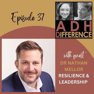 S1E37: ADHD, Resilience & Leadership + guest Dr Nathan Mellor