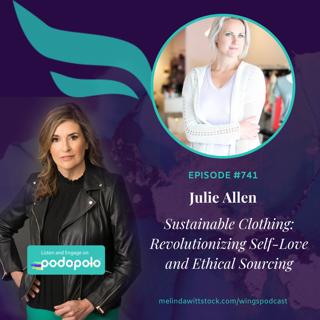Sustainable Fashion: Entrepreneur Julie Allen on Revolutionizing What We Wear Around Self-Love and Ethical Sourcing