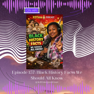 KDTime 157: Black History Facts We Should All Know
