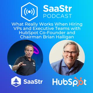 SaaStr 784: What Really Works When Hiring VPs and Executive Teams with HubSpot Co-Founder and Chairman Brian Halligan and SaaStr CEO and Founder Jason Lemkin