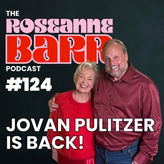 Jovan Pulitzer Is Back! | The Roseanne Barr Podcast #124