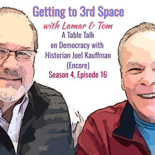 S4E16 Encore of A Table Talk on Democracy with Historian Joel Kauffman
