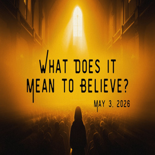 617 What does it mean to believe? wk 4 050326
