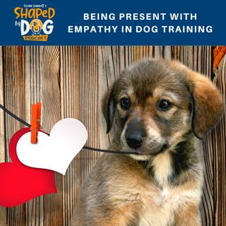 Being Present With Empathy In Dog Training #122