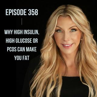 358. Why High Insulin, High Glucose or PCOS Can Make You Fat
