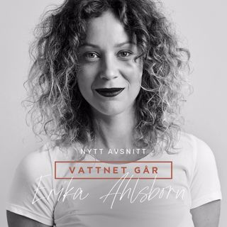 206. Vattnet Går - Erika Alsborn, "Jag fick en orgasmisk hemmaförlossning"