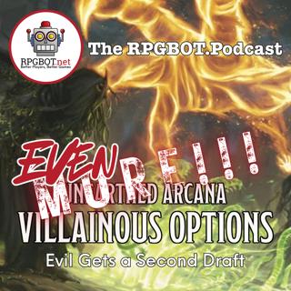 UNEARTHED ARCANA - EVEN MORE VILLAINOUS OPTIONS: Evil Gets a Second Draft