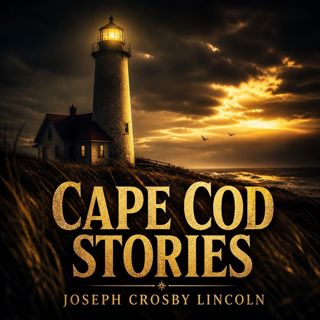 🟡 Cape Cod Stories (Full Audiobook) — Classic Family Story | Joseph Crosby Lincoln