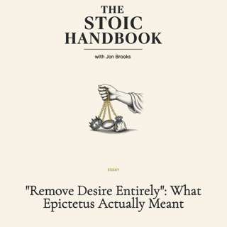 "Remove Desire Entirely": What Epictetus Actually Meant