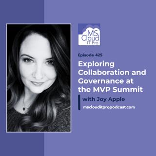 Episode 425 – Exploring Collaboration and Governance at the MVP Summit with Joy Apple