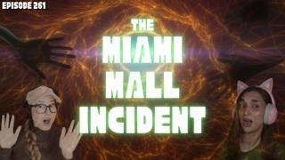 Episode 261: The Miami Mall Incident, What Really Happened?