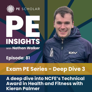 Episode 81 - Exam PE Series: Deep Dive 3 - A deep dive into NCFE's Technical Award in Health and Fitness with Kieran Palmer
