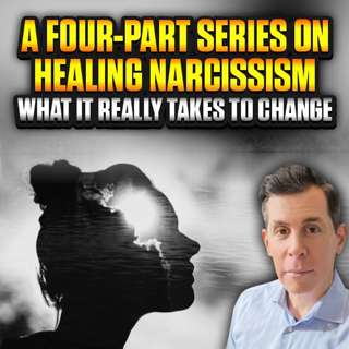 Healing Narcissism: A Four-Part Series on Real Transformation