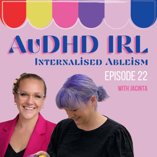 Ep22. AuDHD & Internalised Ableism with Jacinta