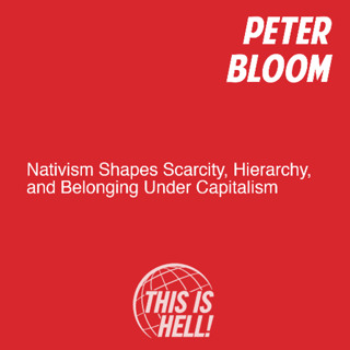 Nativism Shapes Scarcity, Hierarchy, and Belonging Under Capitalism / Peter Bloom