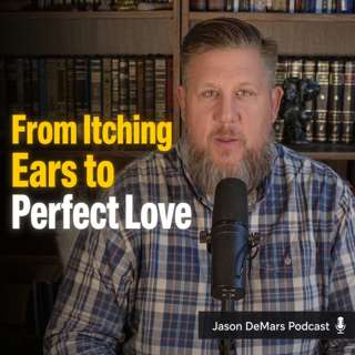 From Itching Ears to Perfect Love