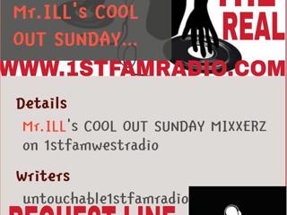 1STFAMWESTRADIO...MR.ILL's COOL OUT SUNDAY MIXXERZ