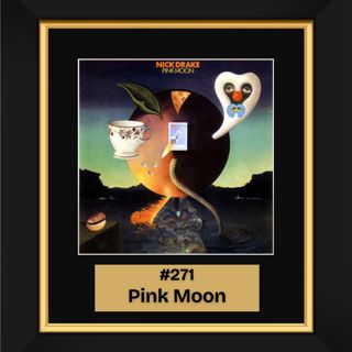 #271 – Pink Moon by Nick Drake (1972)