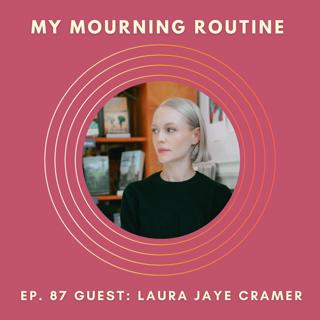 Ep. 87 Laura Jaye Cramer on Making Art Out of the Worst Days of Your Life