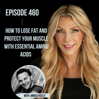 460. How to Lose Fat and Protect your Muscle with Essential Amino Acids