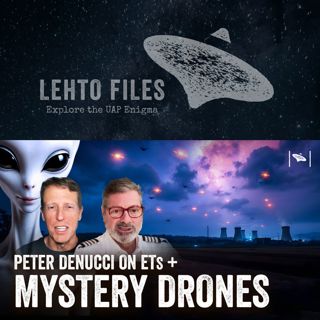 Mystery Drones: Advanced Tech or Something Else? w/Peter DeNucci.