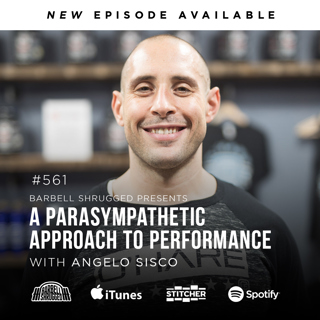 A Parasympathetic Approach to Performance w/ Angelo Sisco, Anders Varner, Doug Larson, and Coach Travis Mash - Barbell Shrugged #561