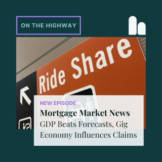 Mortgage Market News: GDP Beats Forecasts, Gig Economy Influences Claims