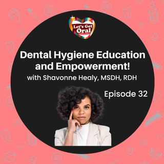 Dental Hygiene Education and Empowerment with Shavonne Healy, MSDH, RDH!
