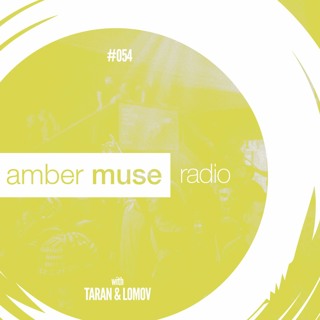 Amber Muse Radio Show #054 with Taran & Lomov // 04 Oct 2017