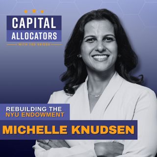 Rebuilding the NYU Endowment – Michelle Knudsen (EP.513)