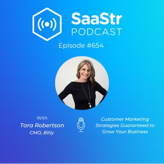 SaaStr 654: Customer Marketing Strategies Guaranteed to Grow Your Business with Bitly CMO Tara Robertson