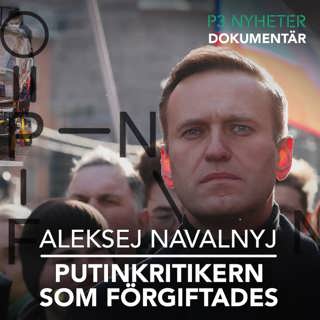 Aleksej Navalnyj – Putinkritikern som förgiftades – P3 Nyheter Dokumentär
