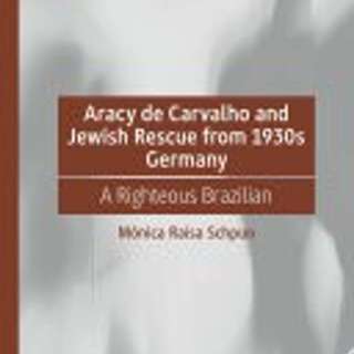 Monica Raisa Schpun, *Aracy de Carvalho and Jewish Rescue from 1930s Germany: A Righteous Brazilian*. Cham, Switzerland: Palgrave Macmillan, 2025.
