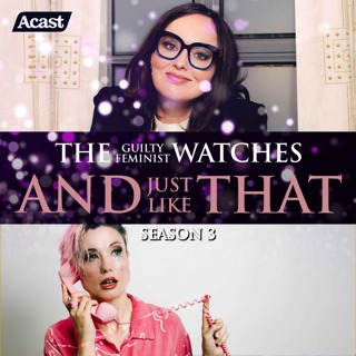 The Guilty Feminist watches And Just Like That - Season 3, Episode 5 with Bec Hill