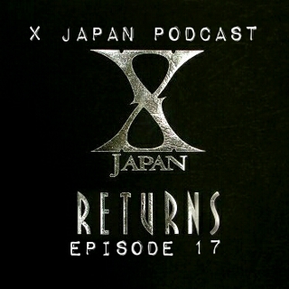 Episode 17 - X Japan Returns