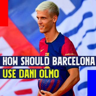 How should Barcelona use Dani Olmo?