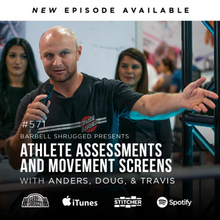 Assessments and Movement Screens: How to Stop Getting Jacked Up w/ Anders Varner, Doug Larson, and Coach Travis Mash - Barbell Shrugged #571