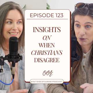 Episode 123: Insights on When Christians Disagree