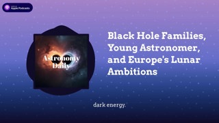 Black Hole Families, Young Astronomer, and Europe’s Lunar Ambitions