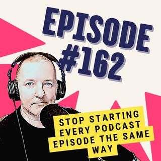 Stop Starting Every Podcast Episode the Same Way