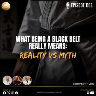 Episode 1163 - What Being a Black Belt Really Means: Reality vs Myth