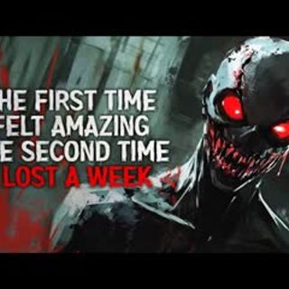"The First Time Felt Amazing. The Second Time, I Lost a Week" Creepypasta